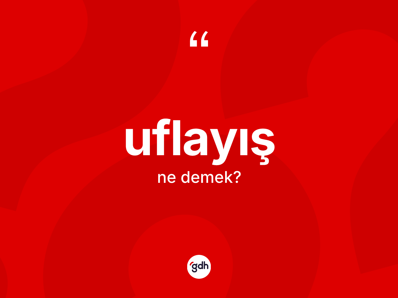 Uflayış ne anlama gelir? Uflayış kelimesinin kaç farklı anlamı var?