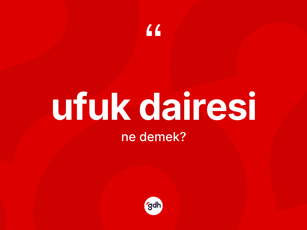 Ufuk dairesi ne anlama gelir? Ufuk dairesinin TDK'ya göre anlamı nedir?