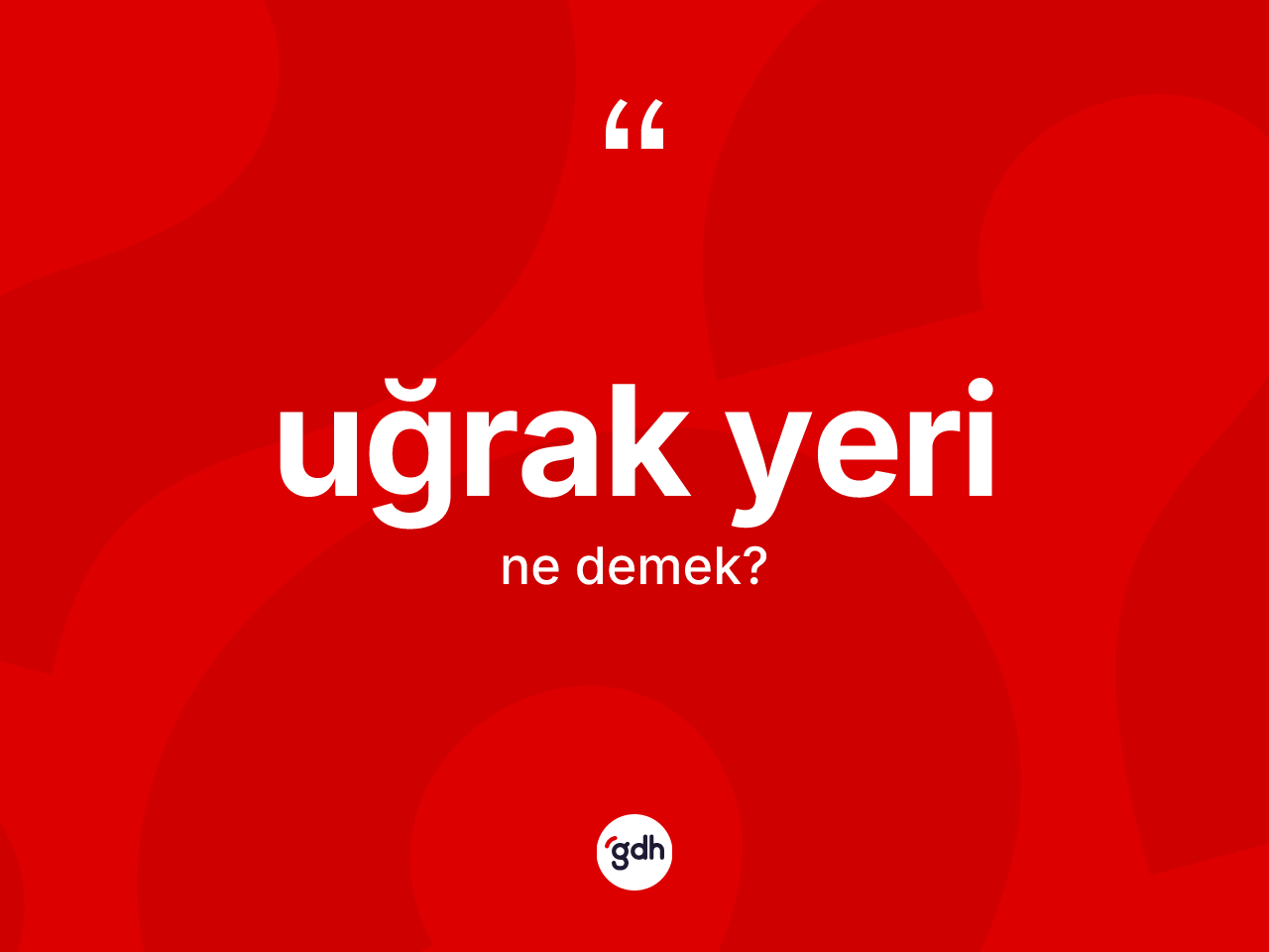 Uğrak yeri nedir? Uğrak yerinin sözlükteki anlamı nedir?