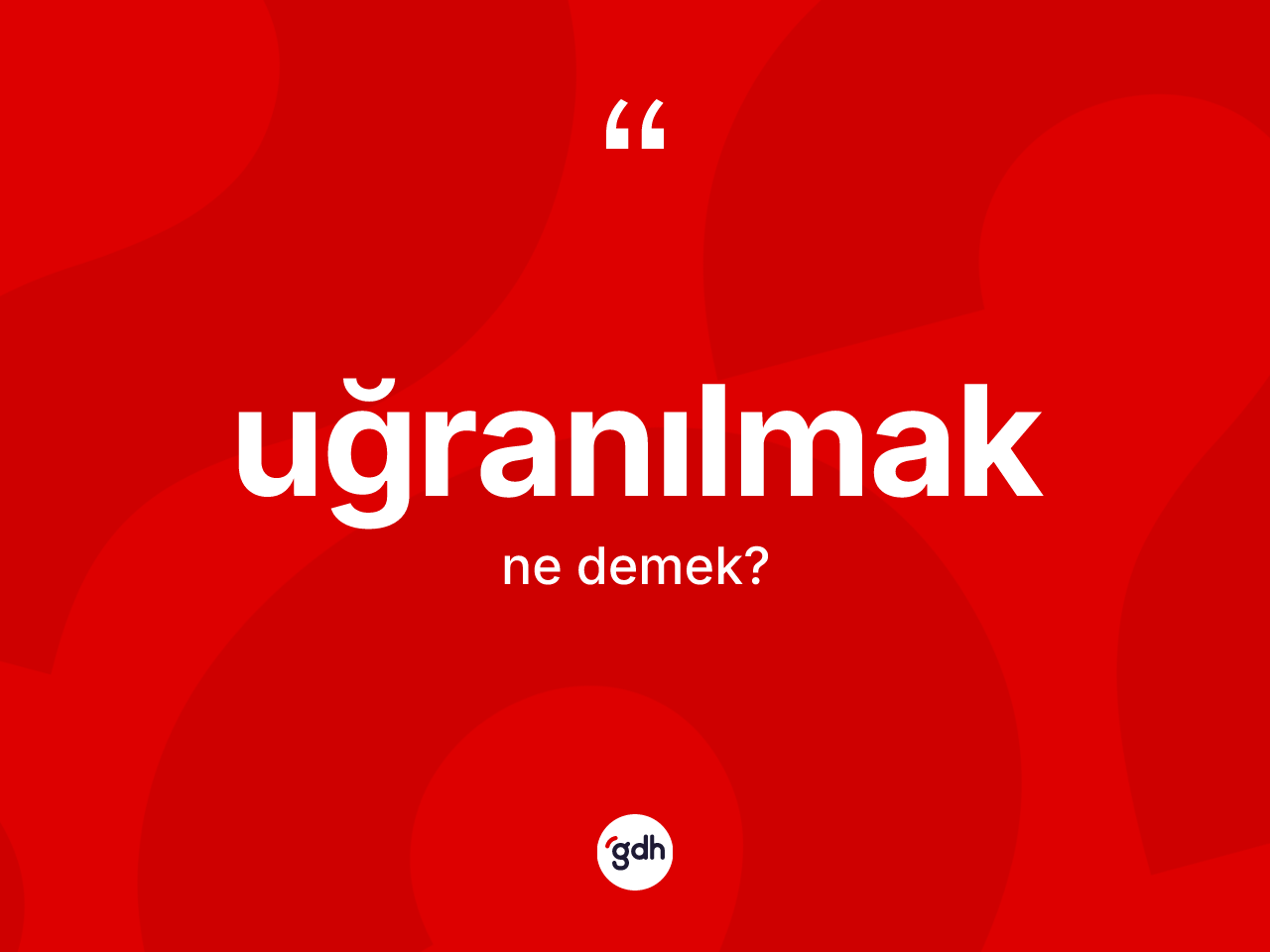 Uğranılmak kelimesinin anlamı nedir? Uğranılmak kelimesinin özellikleri nelerdir?
