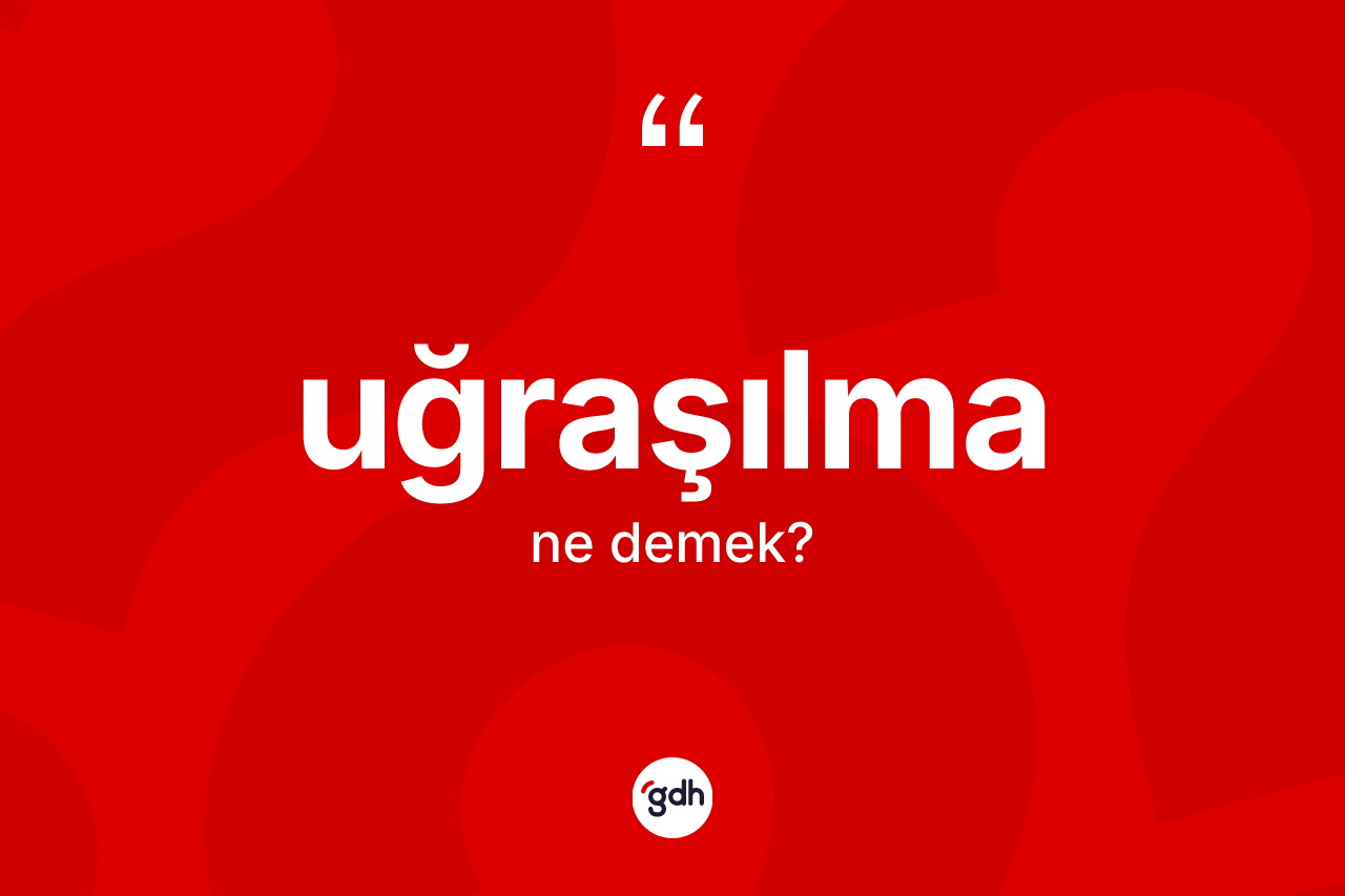 Uğraşılma ne anlama gelir? Uğraşılma kelimesinin özellikleri nelerdir?
