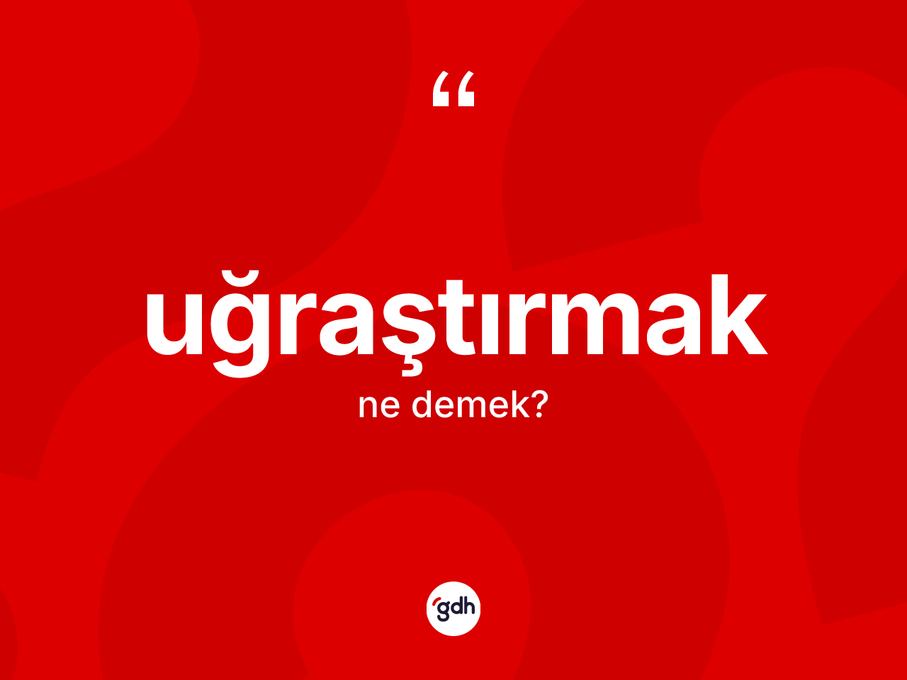 Uğraştırmak kelimesinin tanımı nedir? Uğraştırmağın TDK'ya göre anlamı nedir?