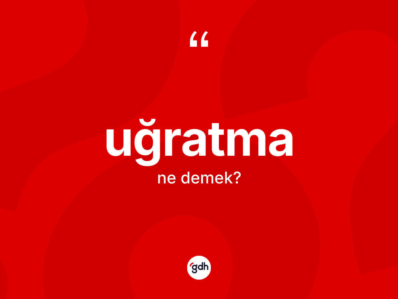 Uğratma nedir? Uğratmanın TDK'ya göre anlamı nedir?