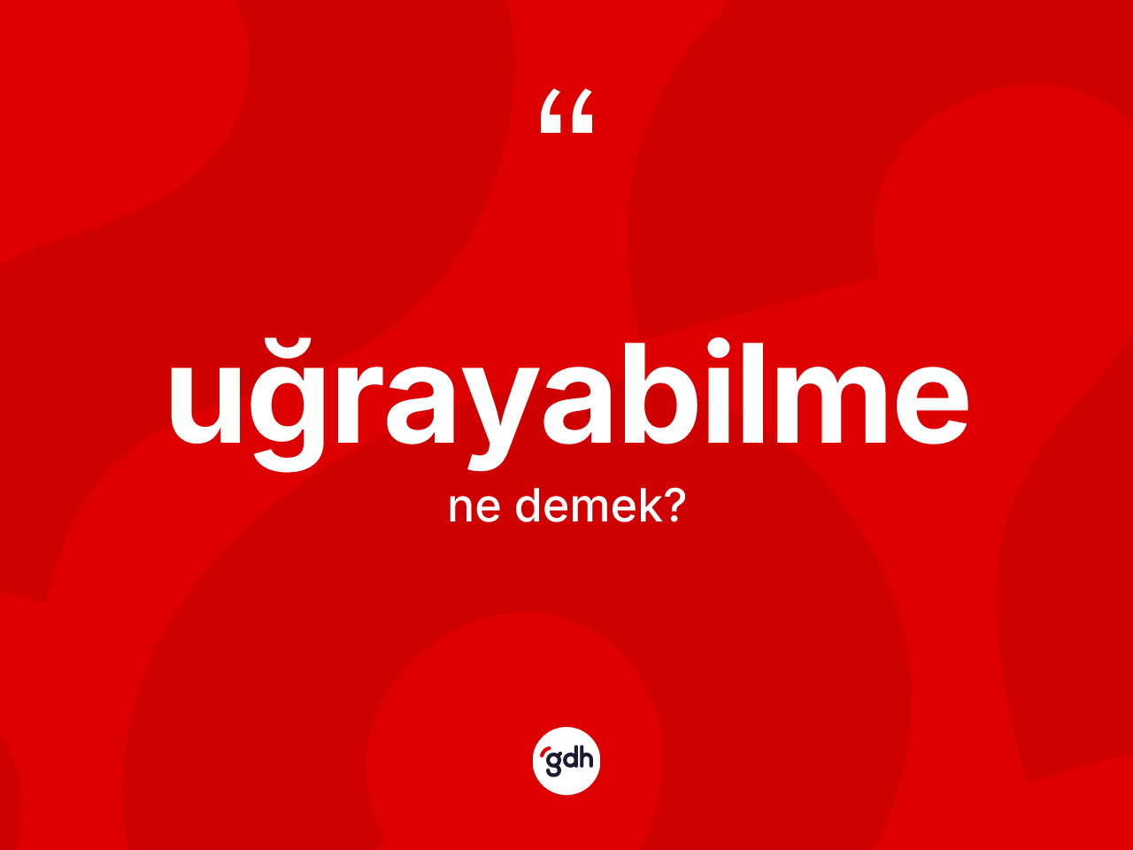 Uğrayabilme kelimesinin anlamı nedir? Uğrayabilmenin halk arasındaki kullanımı nasıldır?