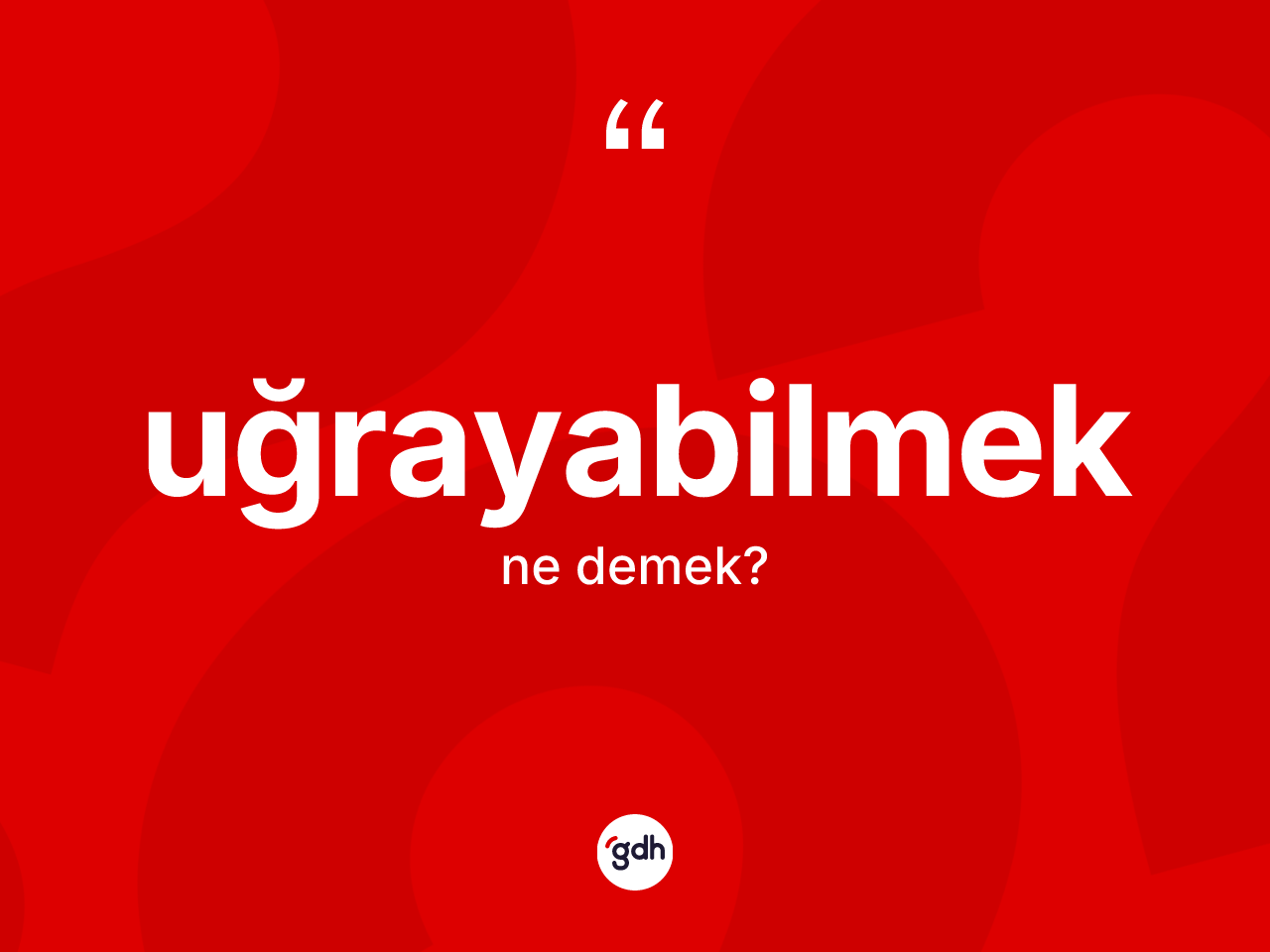 Uğrayabilmek kelimesi nedir? Uğrayabilmek kelimesinin özellikleri nelerdir?