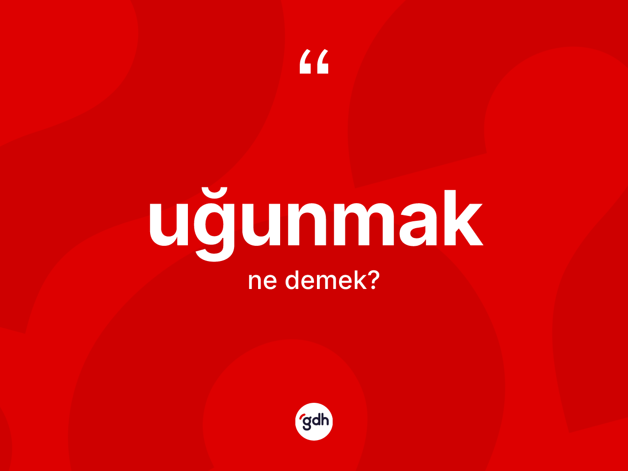 Uğunmak kelimesi ne demek? Uğunmağın TDK'ya göre anlamı nedir?