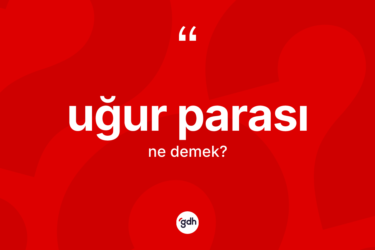 Uğur parası kelimesinin anlamı nedir? Uğur parasının sözlükteki anlamı nedir?