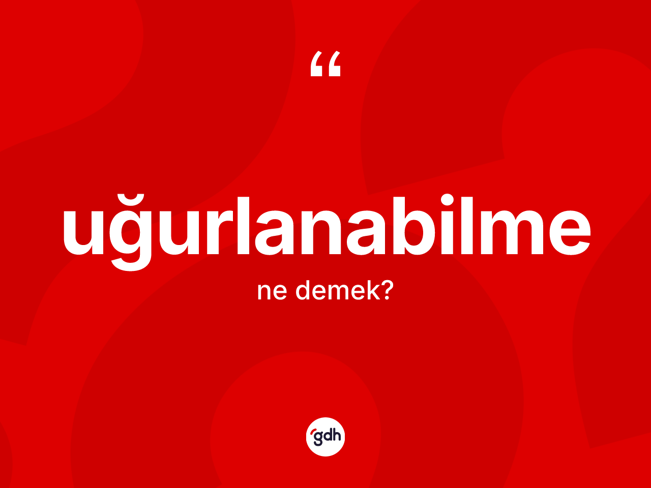 Uğurlanabilme kelimesinin tanımı nedir? Uğurlanabilmenin TDK'ya göre anlamı nedir?