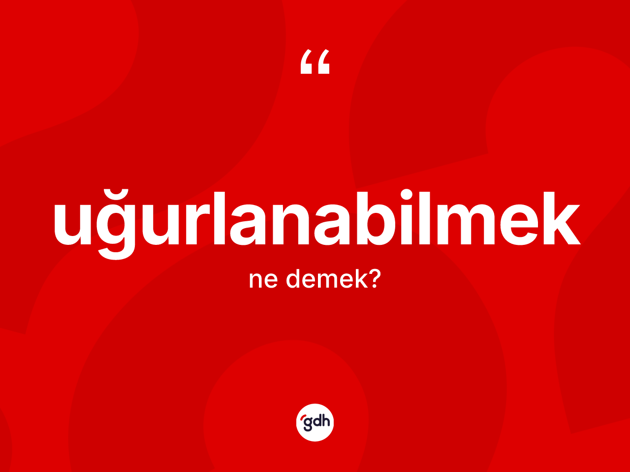 Uğurlanabilmek kelimesinin sözlükteki tanımı nedir? Uğurlanabilmeğin halk arasındaki kullanımı nasıldır?