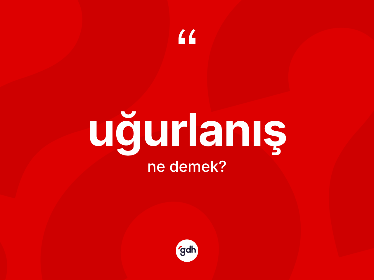 Uğurlanış kelimesi ne anlama gelir? Uğurlanış kelimesinin özellikleri nelerdir?