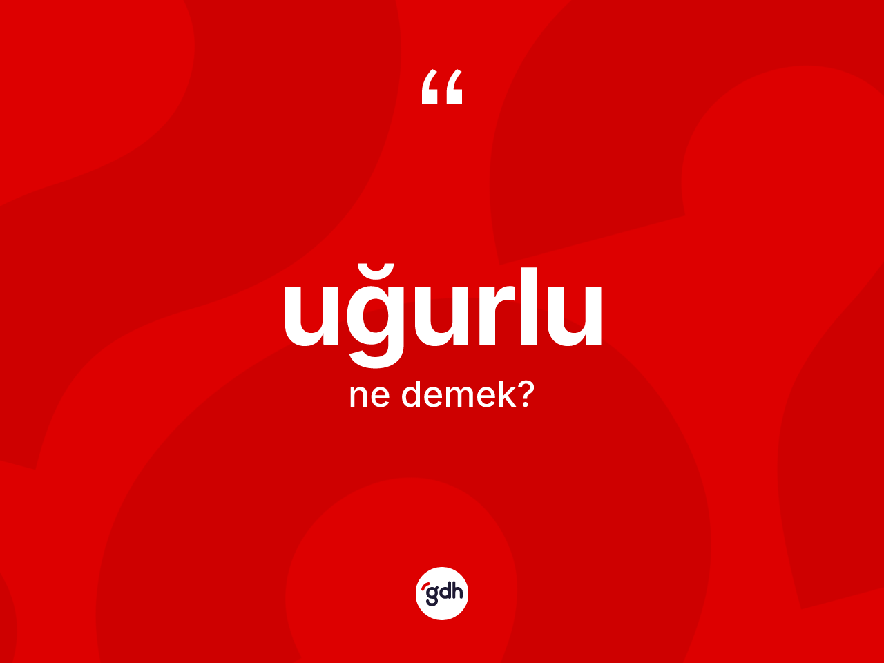 Uğurlu ne demek? Uğurlunun TDK'ya göre anlamı nedir?