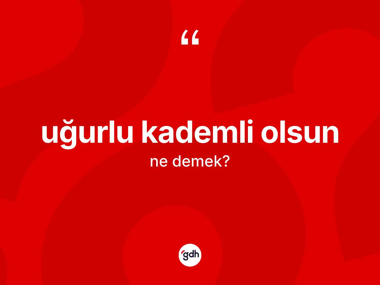 Uğurlu kademli olsun sözü ne demek? Uğurlu kademli olsun sözünün TDK tanımı nedir?