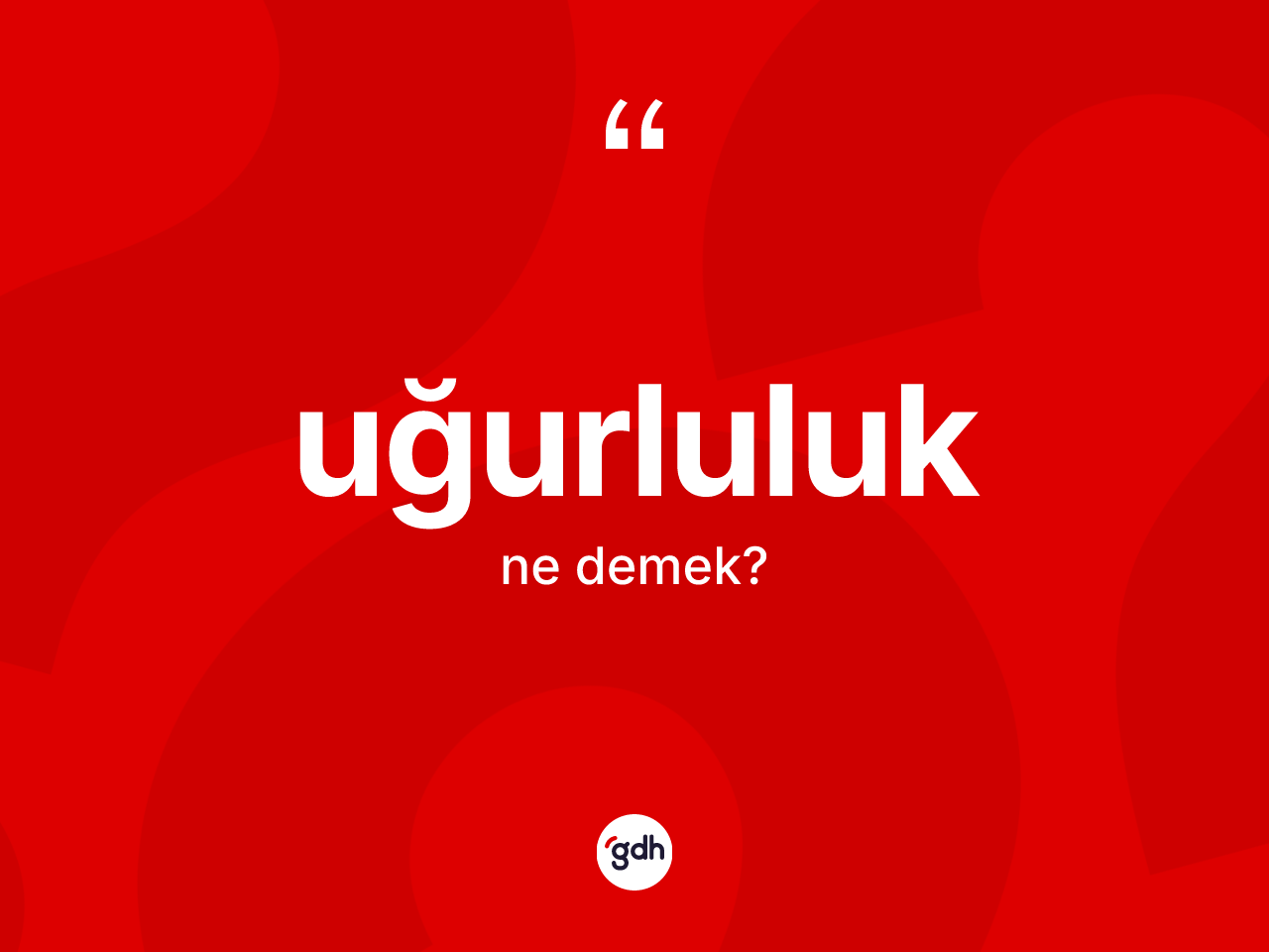 Uğurluluk kelimesinin anlamı nedir? Uğurluluğun TDK'ya göre anlamı nedir?