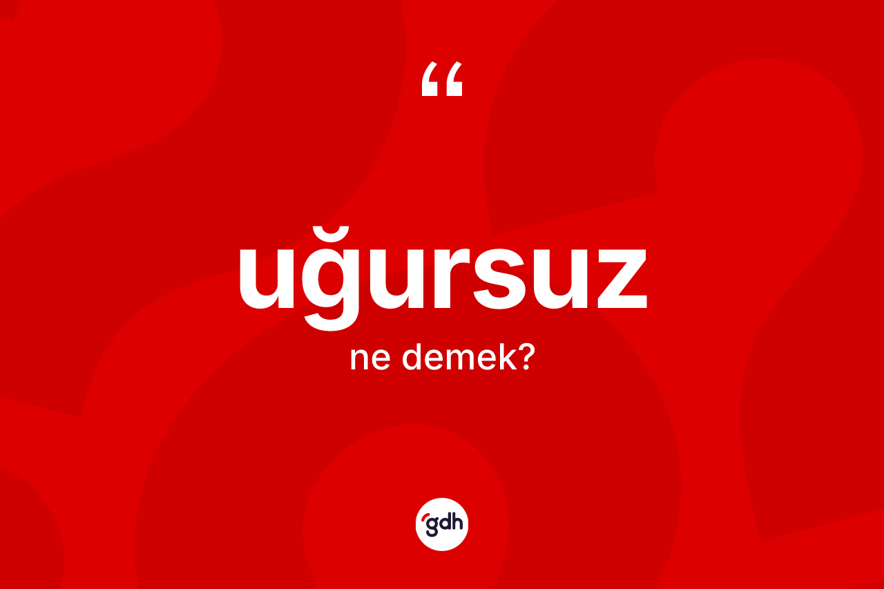 Uğursuz kelimesinin sözlükteki tanımı nedir? Uğursuz kelimesinin TDK'ya göre açıklaması nedir?