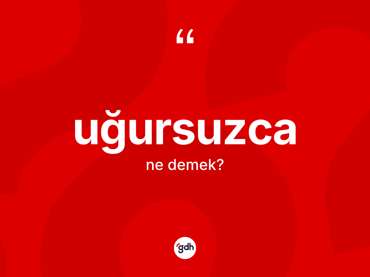 Uğursuzca kelimesinin sözlükteki tanımı nedir? Uğursuzca kelimesinin TDK anlamı nedir?