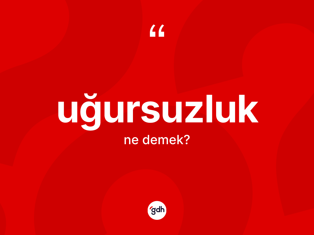 Uğursuzluk kelimesi ne demek? Uğursuzluk kelimesinin TDK anlamı nedir?