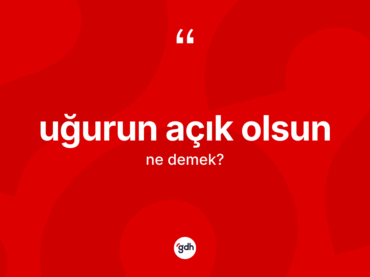 Uğurun açık olsun ifadesinin kısaca tanımı nedir? Uğurun açık olsun sözünün TDK'ya göre anlamı nedir?