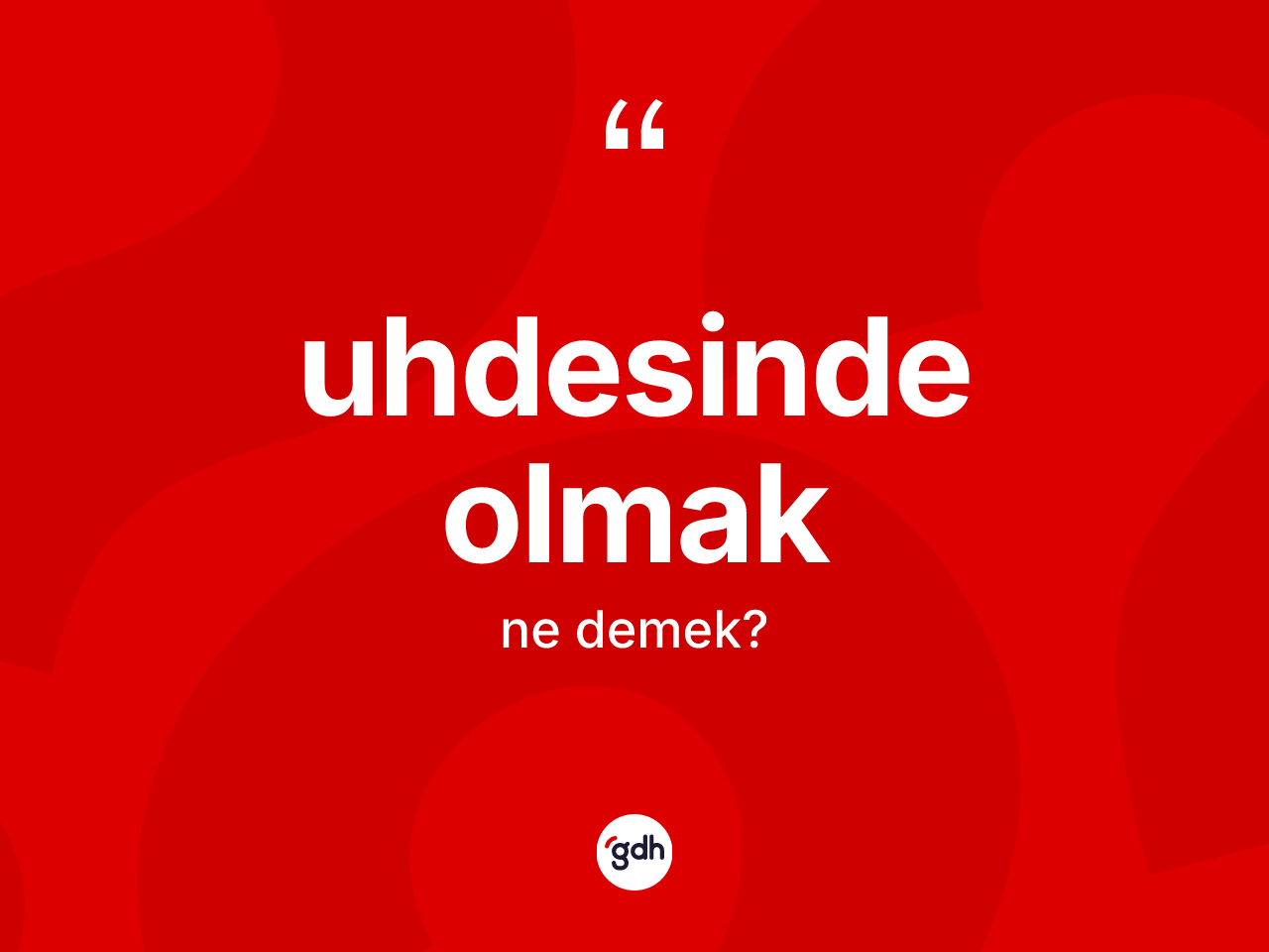 Uhdesinde olmak sözü ne demek? Uhdesinde olmak ifadesi hangi durumlarda kullanılır
