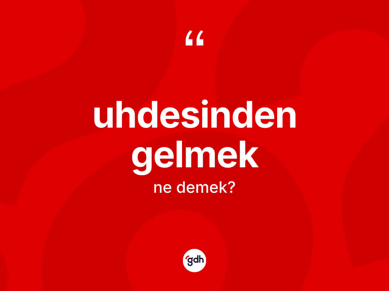 Uhdesinden gelmek ifadesinin kısaca anlamı nedir? Uhdesinden gelmek ifadesinin TDK anlamı nedir?