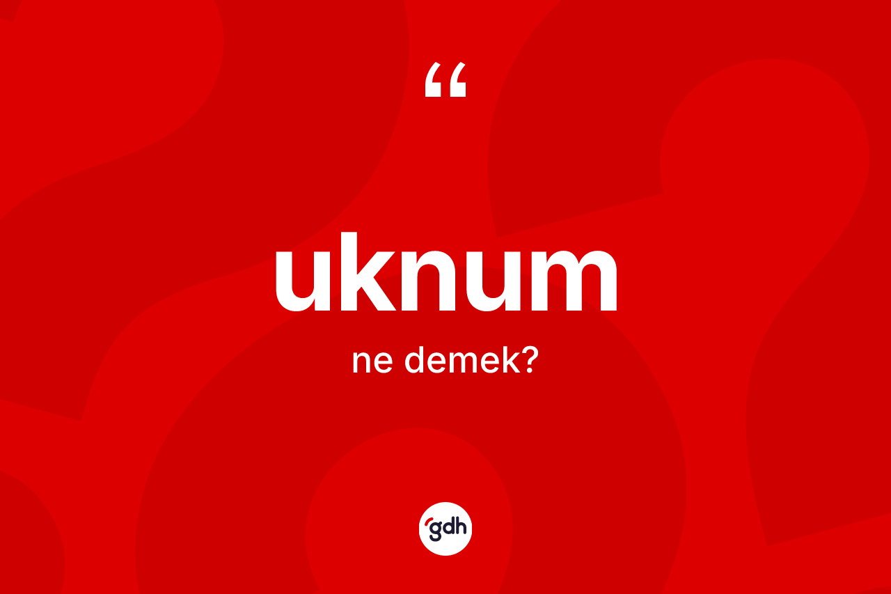 Uknum ne demek? Uknumun TDK'ya göre anlamı nedir?