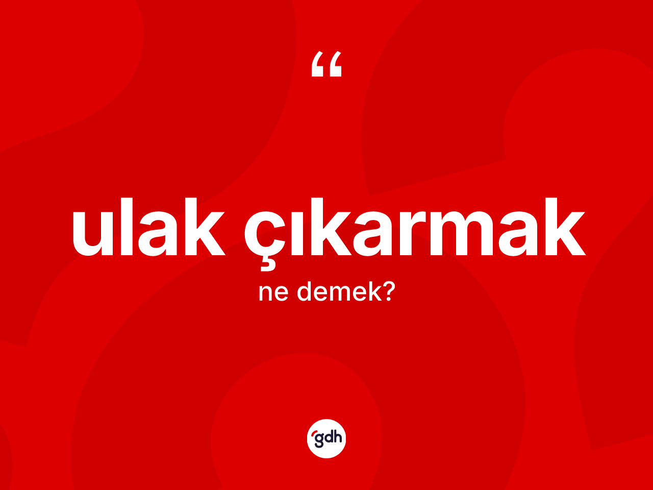 Ulak çıkarmak ifadesinin sözlükteki anlamı nedir? Ulak çıkarmak ifadesinin sözlük anlamı nedir?