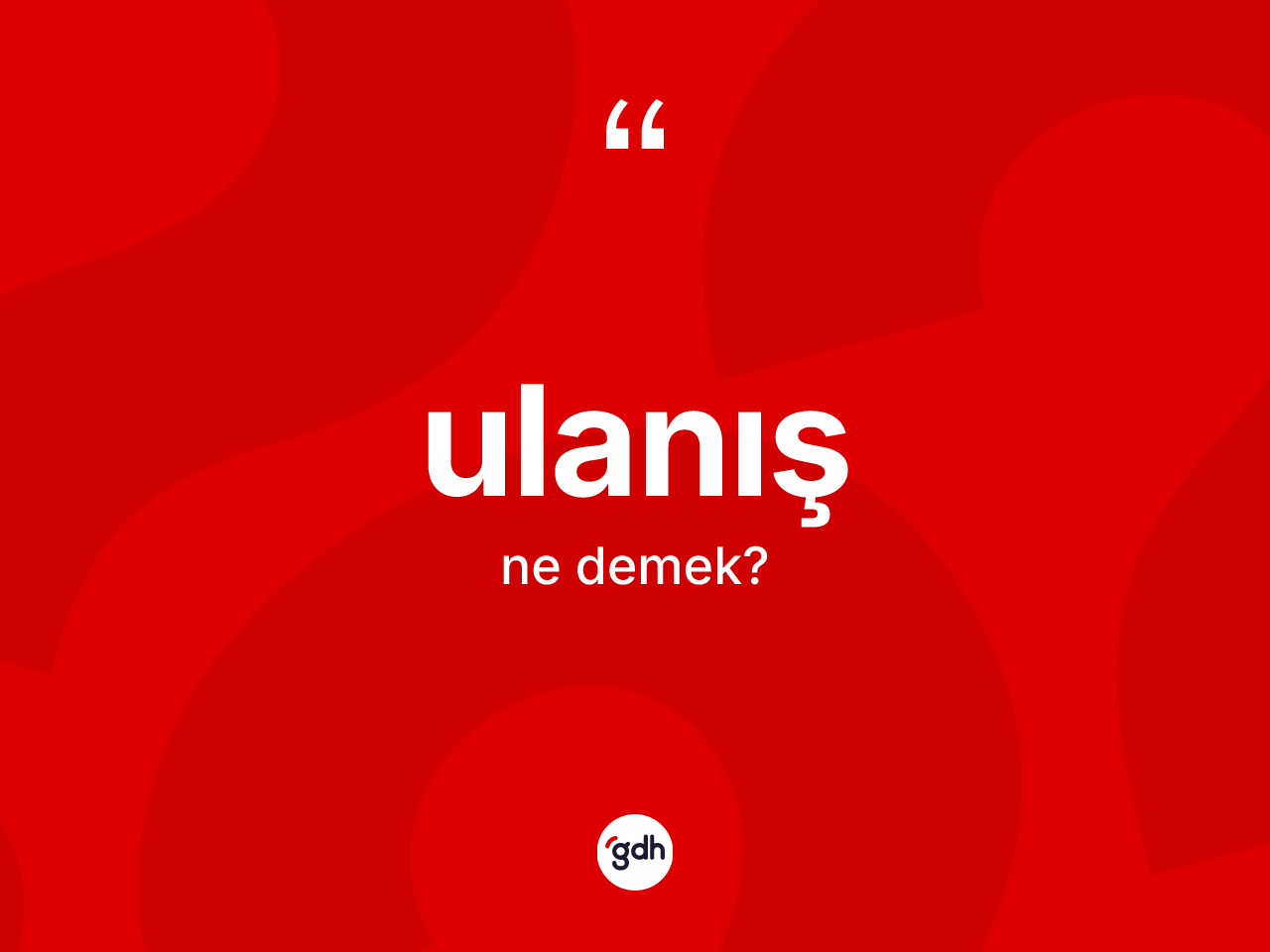 Ulanış ne anlama gelir? Ulanış kelimesinin özellikleri nelerdir?