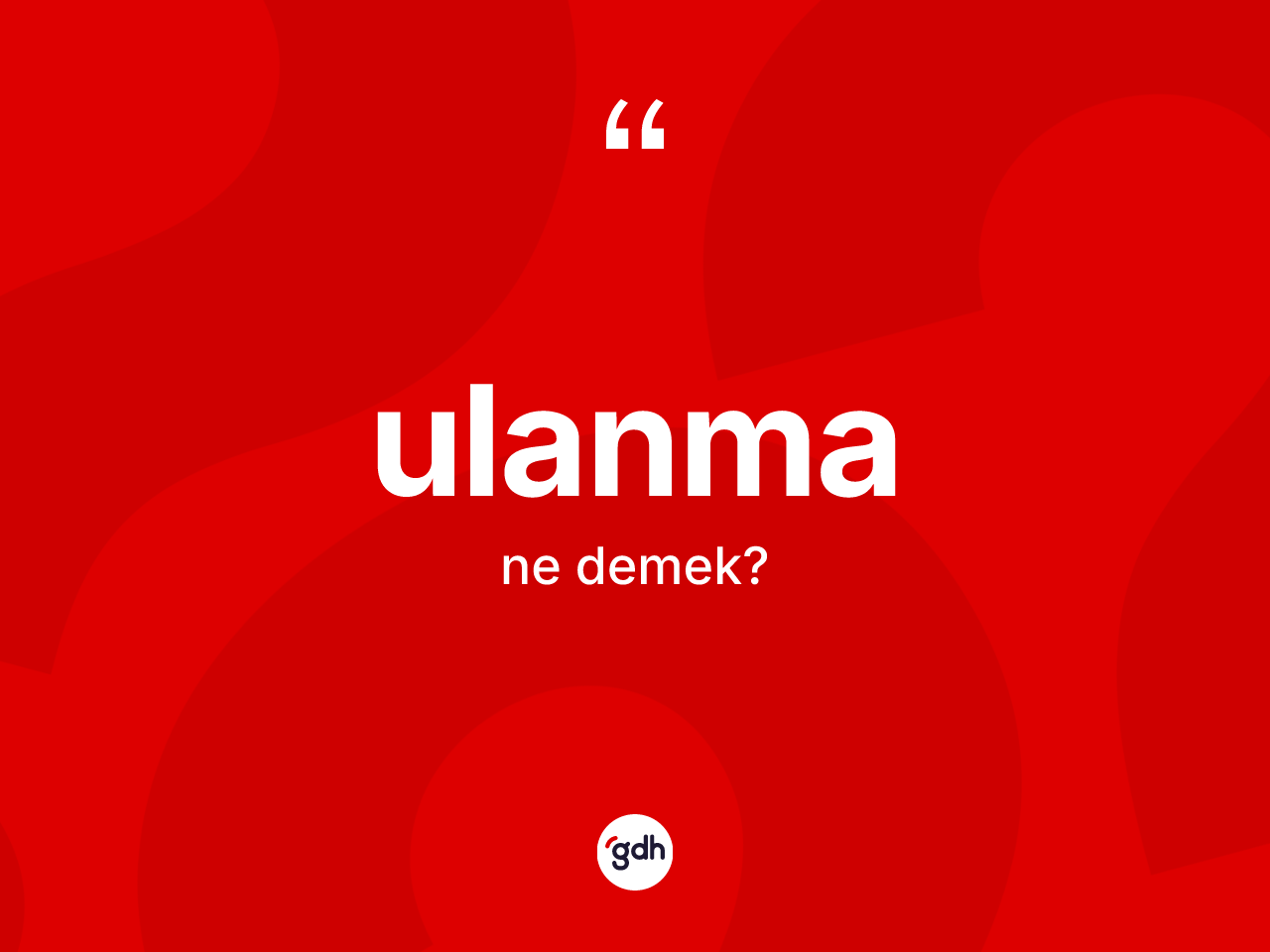 Ulanma kelimesi ne demek? Ulanmanın TDK'ya göre anlamı nedir?