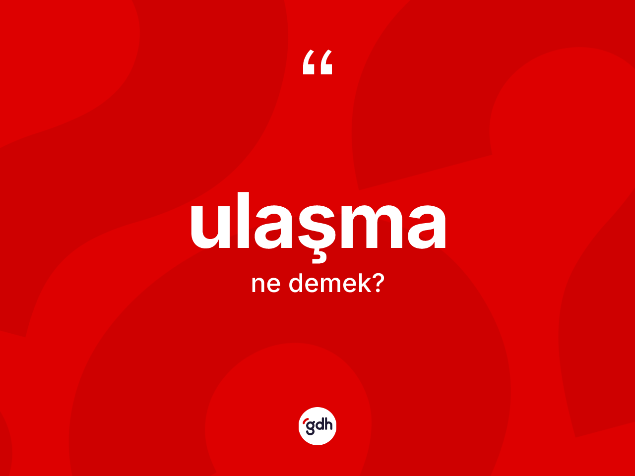 Ulaşma kelimesinin anlamı nedir? Ulaşmanın TDK'ya göre anlamı nedir?
