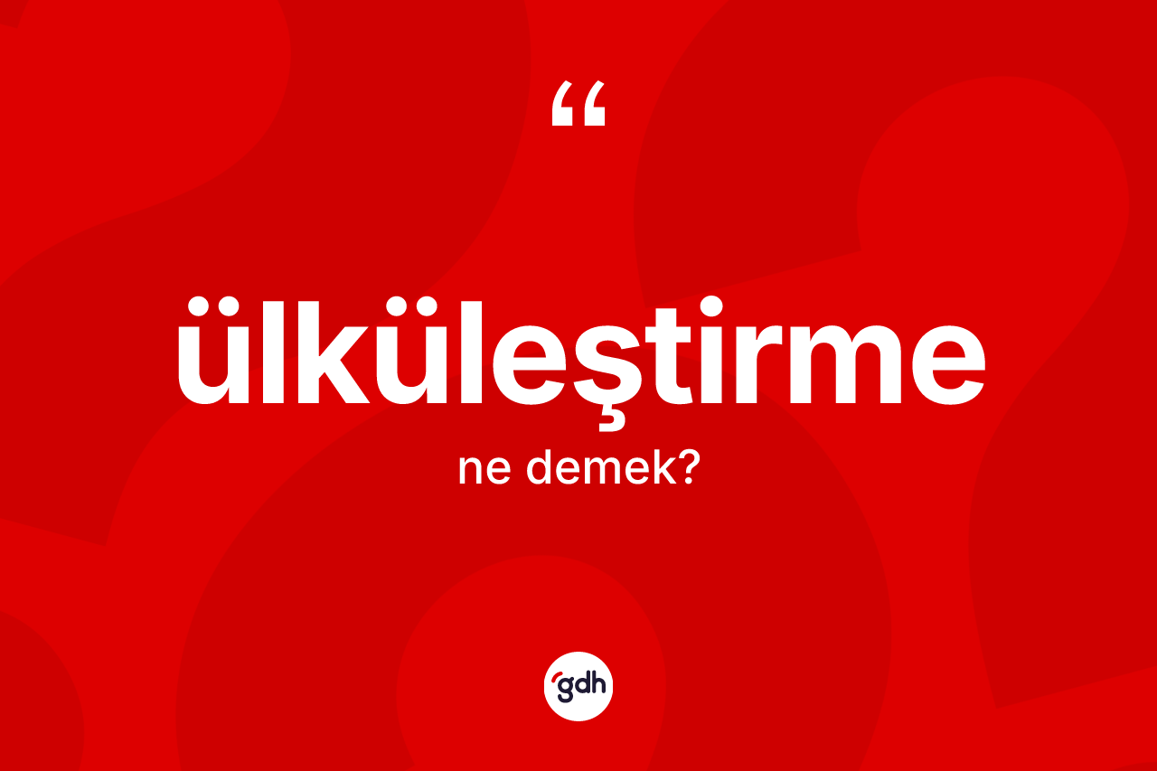 Ülküleştirme kelimesinin anlamı nedir? Ülküleştirmenin TDK'ya göre anlamı nedir?