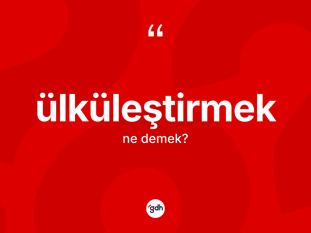 Ülküleştirmek kelimesi nedir? Ülküleştirmek kelimesinin TDK anlamı nedir?