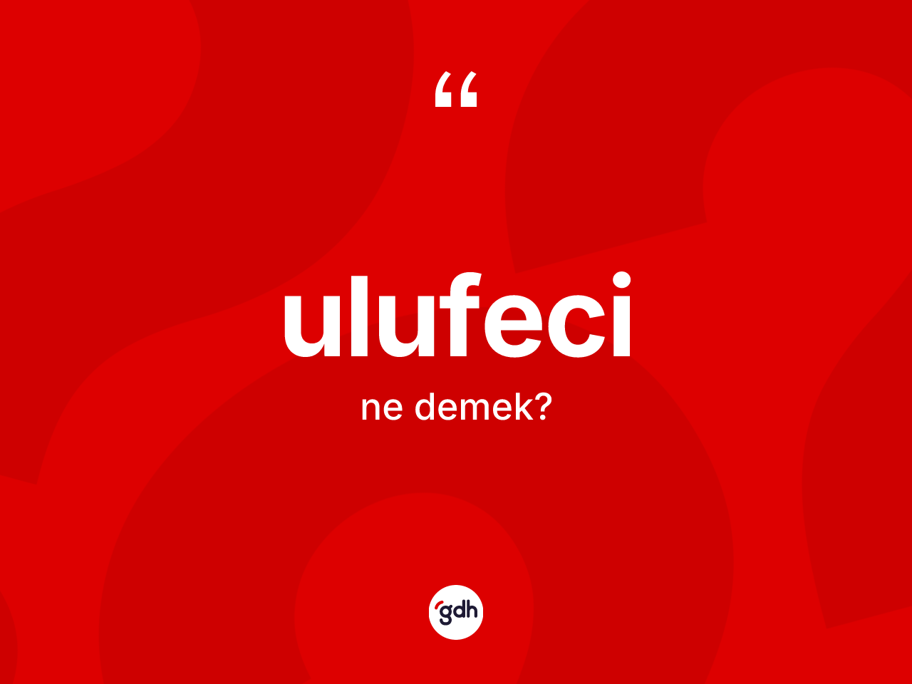 Ulufeci kelimesi ne anlama gelir? Ulufecinin sözlükteki anlamı nedir?