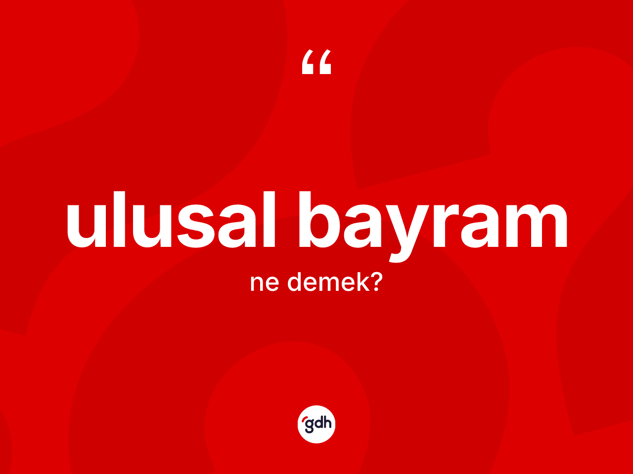 Ulusal bayram nedir? Ulusal bayramın TDK'ya göre anlamı nedir?