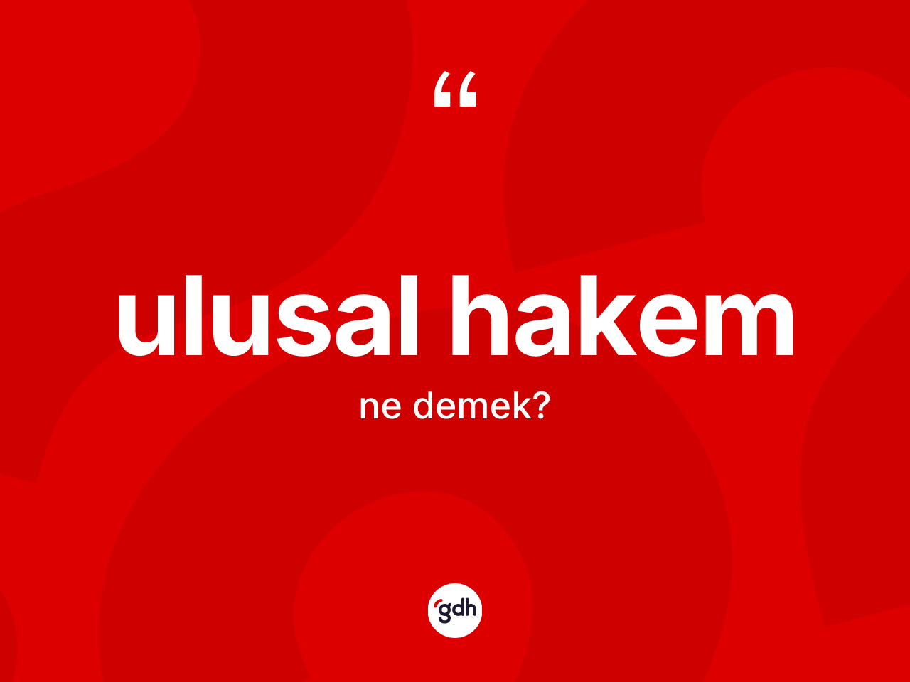 Ulusal hakem ne anlama gelir? Ulusal hakemin TDK'ya göre anlamı nedir?