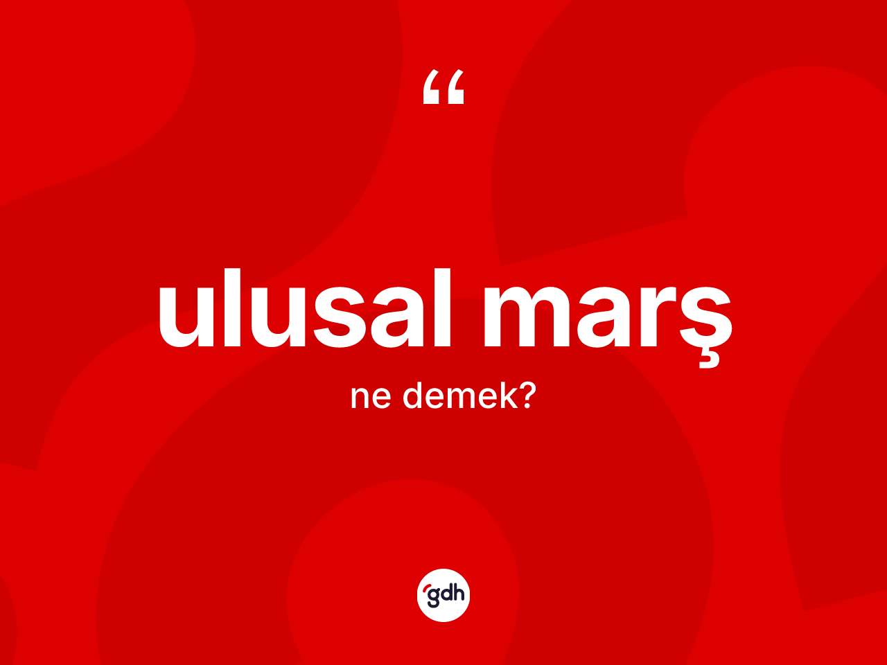 Ulusal marş kelimesinin anlamı nedir? Ulusal marşın TDK'ya göre anlamı nedir?