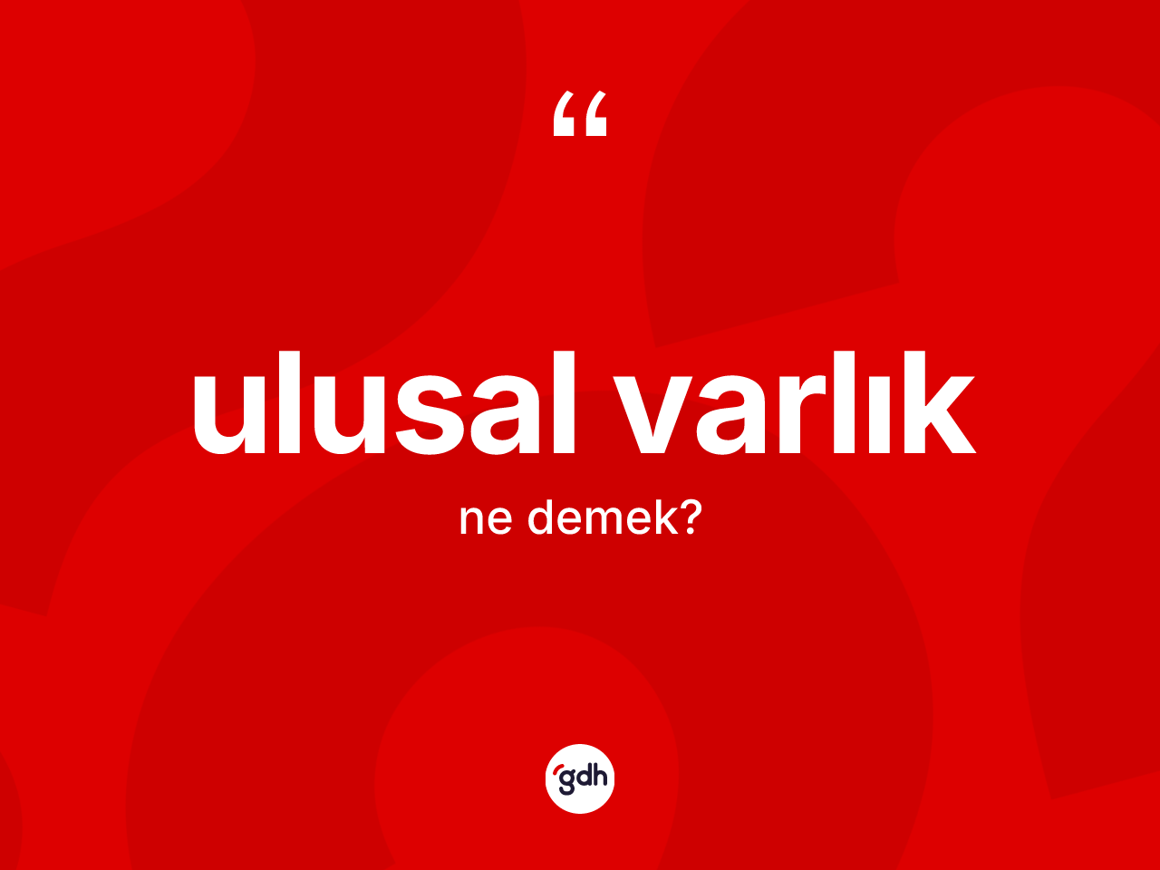 Ulusal varlık kelimesinin sözlükteki tanımı nedir? Ulusal varlığın sözlükteki anlamı nedir?