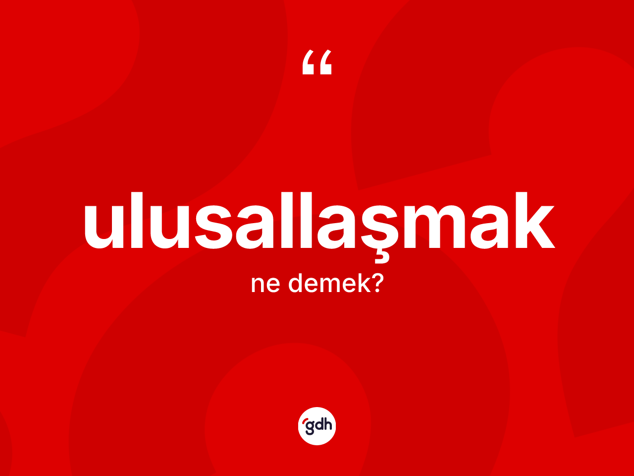 Ulusallaşmak kelimesinin anlamı nedir? Ulusallaşmak kelimesinin TDK anlamı nedir?