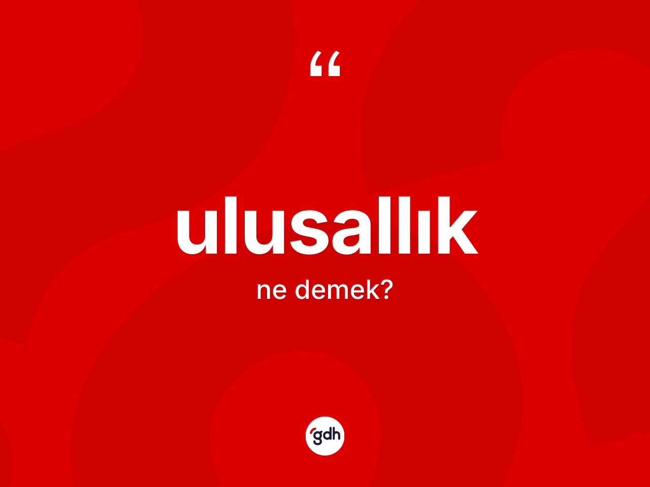 Ulusallık kelimesinin tanımı nedir? Ulusallığın TDK'ya göre anlamı nedir?