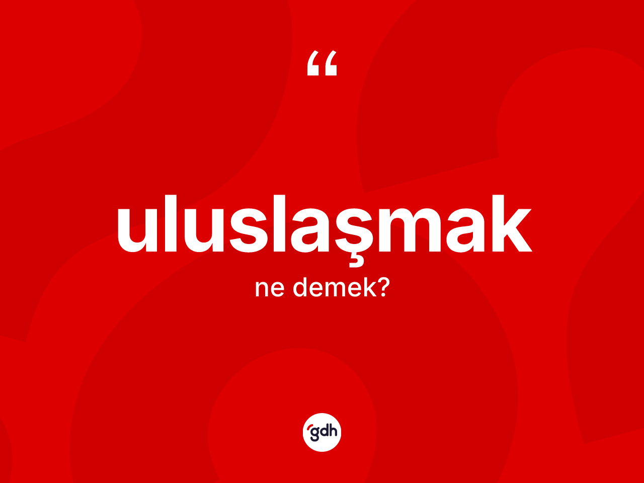 Uluslaşmak kelimesi ne anlama gelir? Uluslaşmak kelimesinin TDK'ya göre açıklaması nedir?