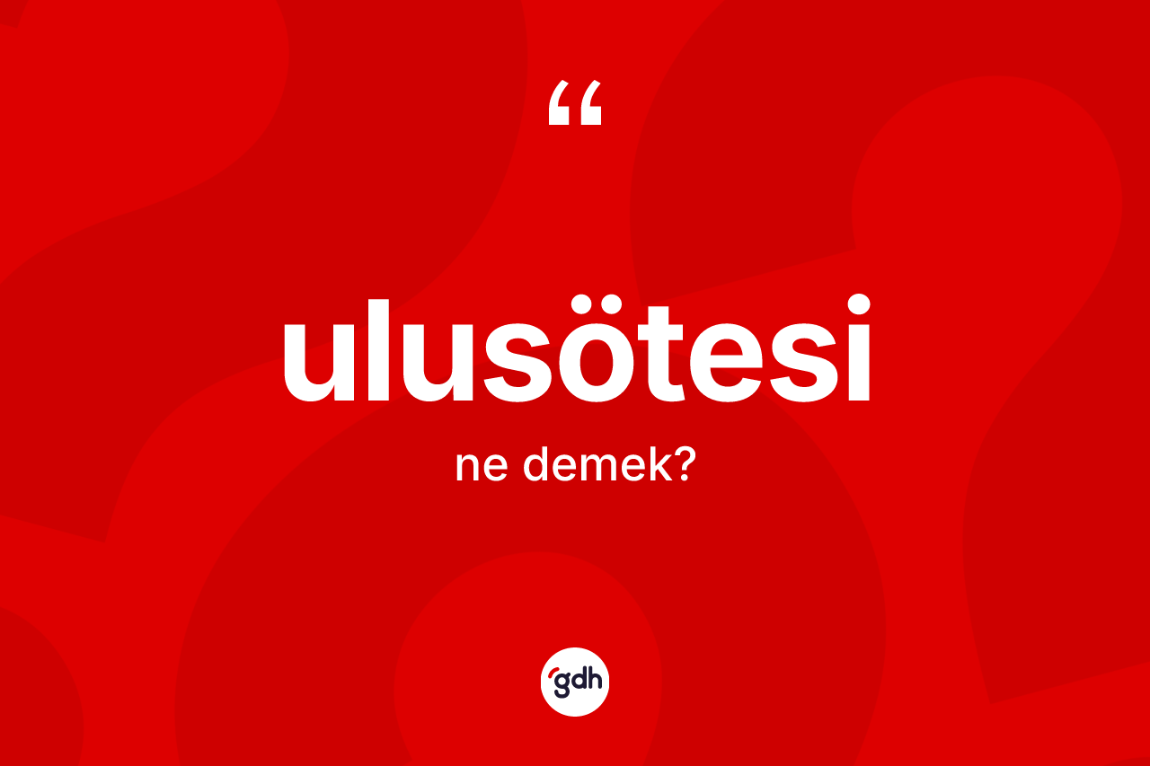Ulusötesi kelimesi ne anlama gelir? Ulusötesinin TDK'ya göre anlamı nedir?
