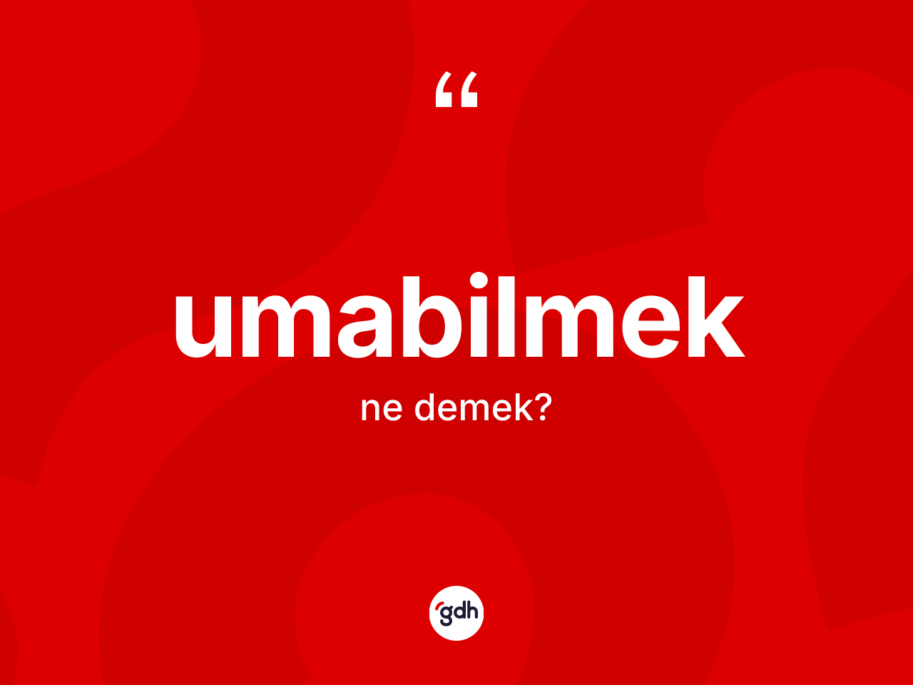 Umabilmek kelimesi ne anlama gelir? Umabilmek kelimesinin TDK anlamı nedir?