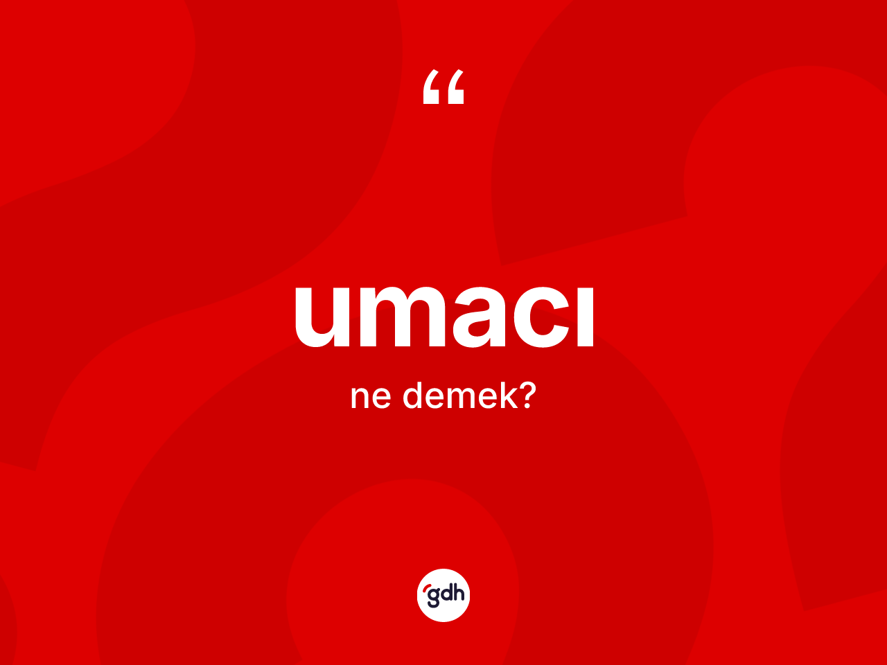 Umacı kelimesinin sözlükteki tanımı nedir? Umacının sözlükteki anlamı nedir?