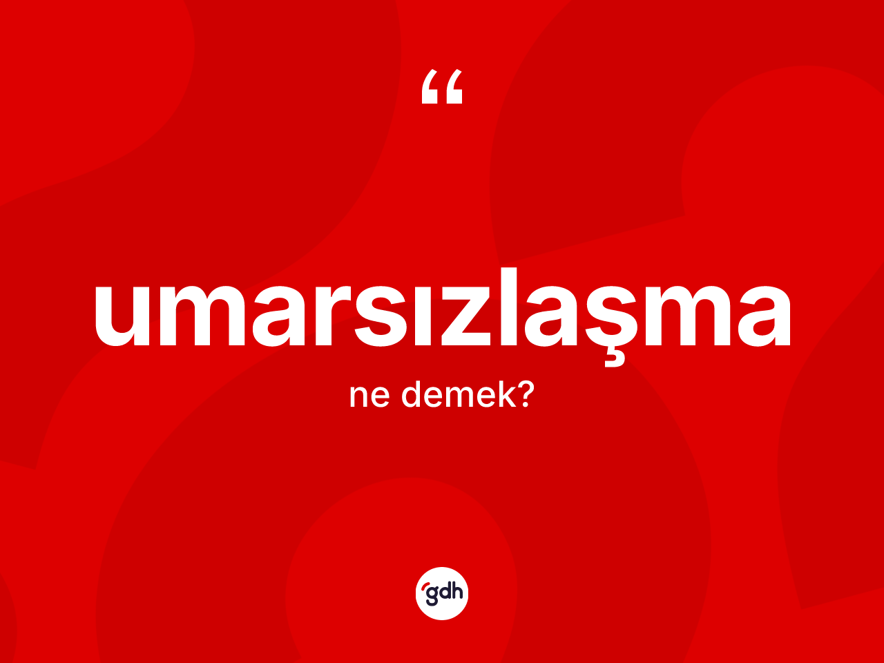 Umarsızlaşma kelimesinin anlamı nedir? Umarsızlaşmanın TDK'ya göre anlamı nedir?