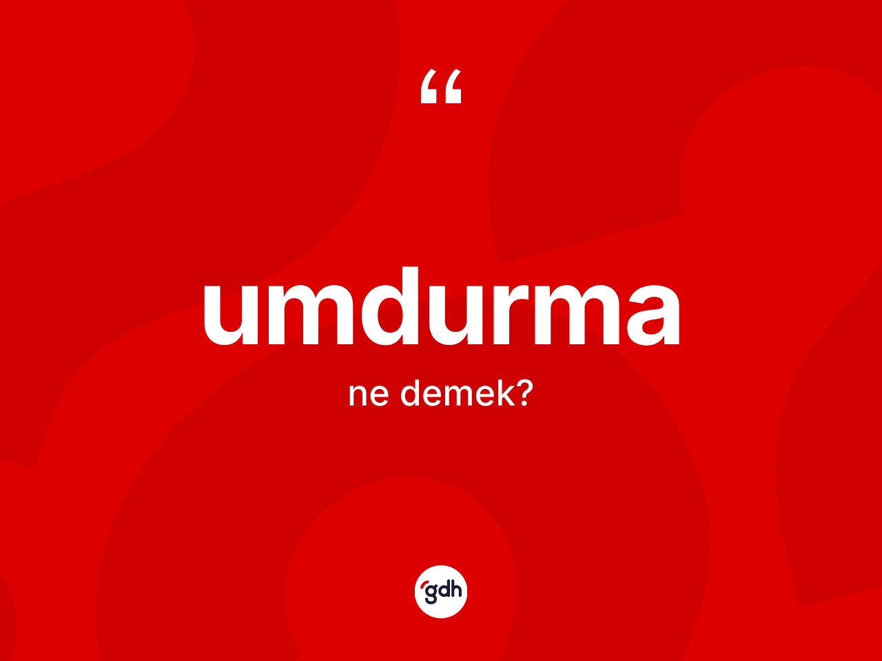 Umdurma nedir? Umdurmanın TDK'ya göre anlamı nedir?