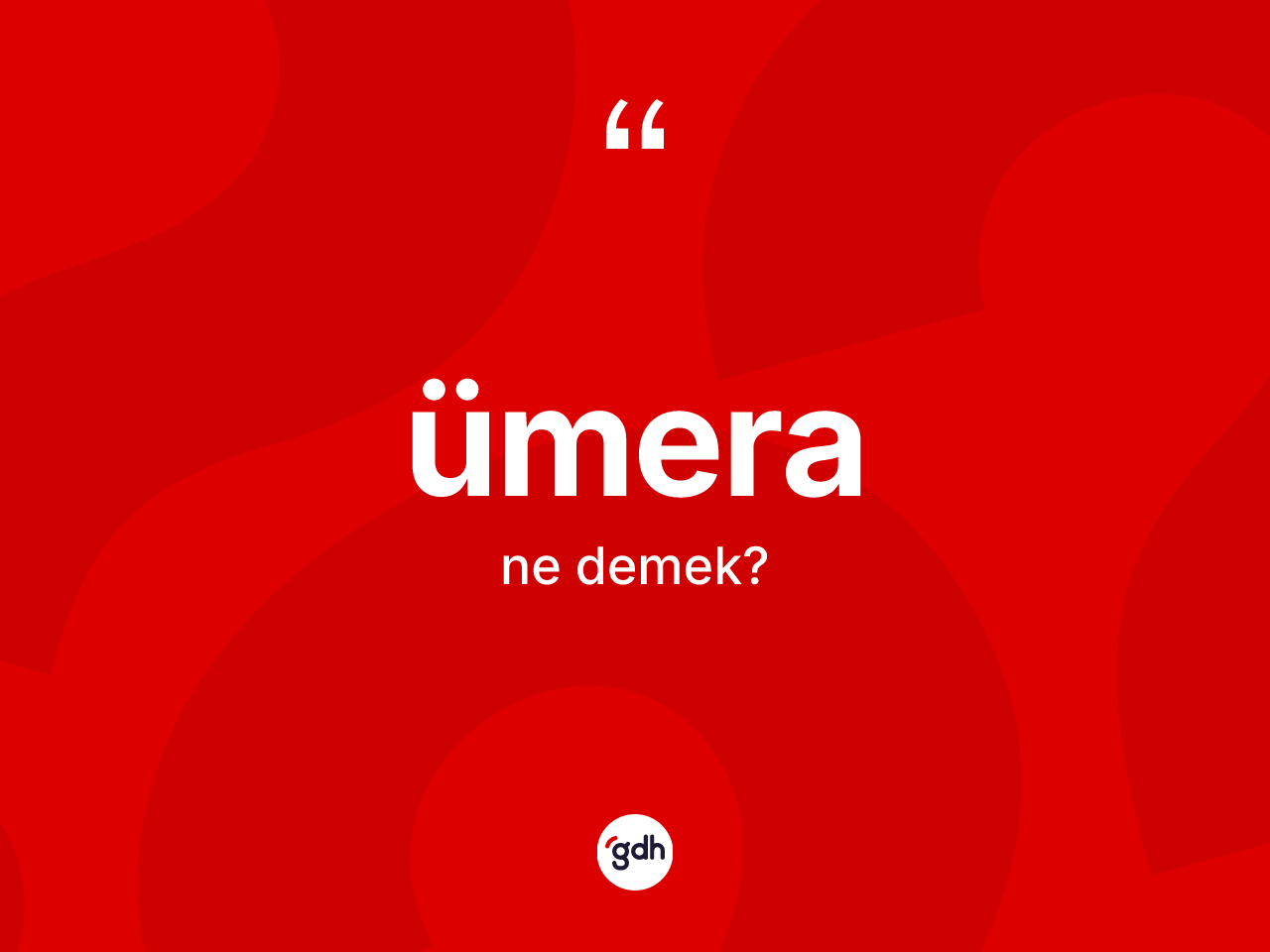 Ümera kelimesi ne demek? Ümeranın sözlükteki anlamı nedir?