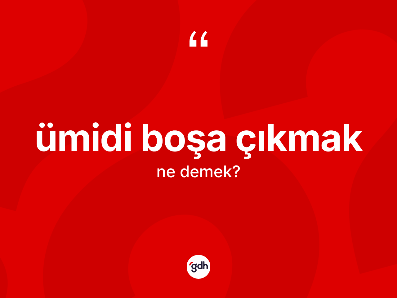 Ümidi boşa çıkmak ifadesinin kısaca tanımı nedir? Ümidi boşa çıkmak ifadesi nerede kullanılır?
