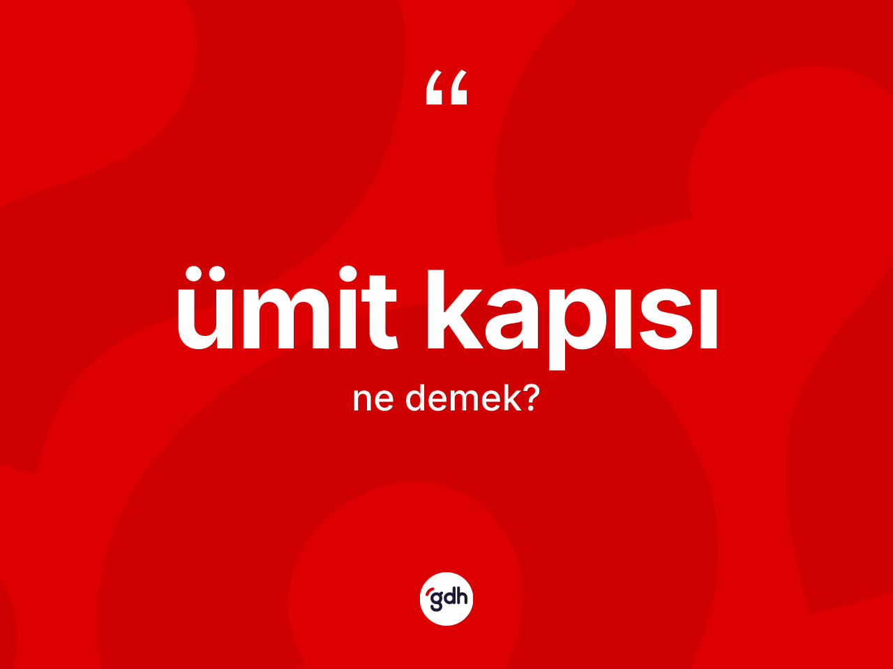 Ümit kapısı ne demek? Ümit kapısının halk arasındaki kullanımı nasıldır?