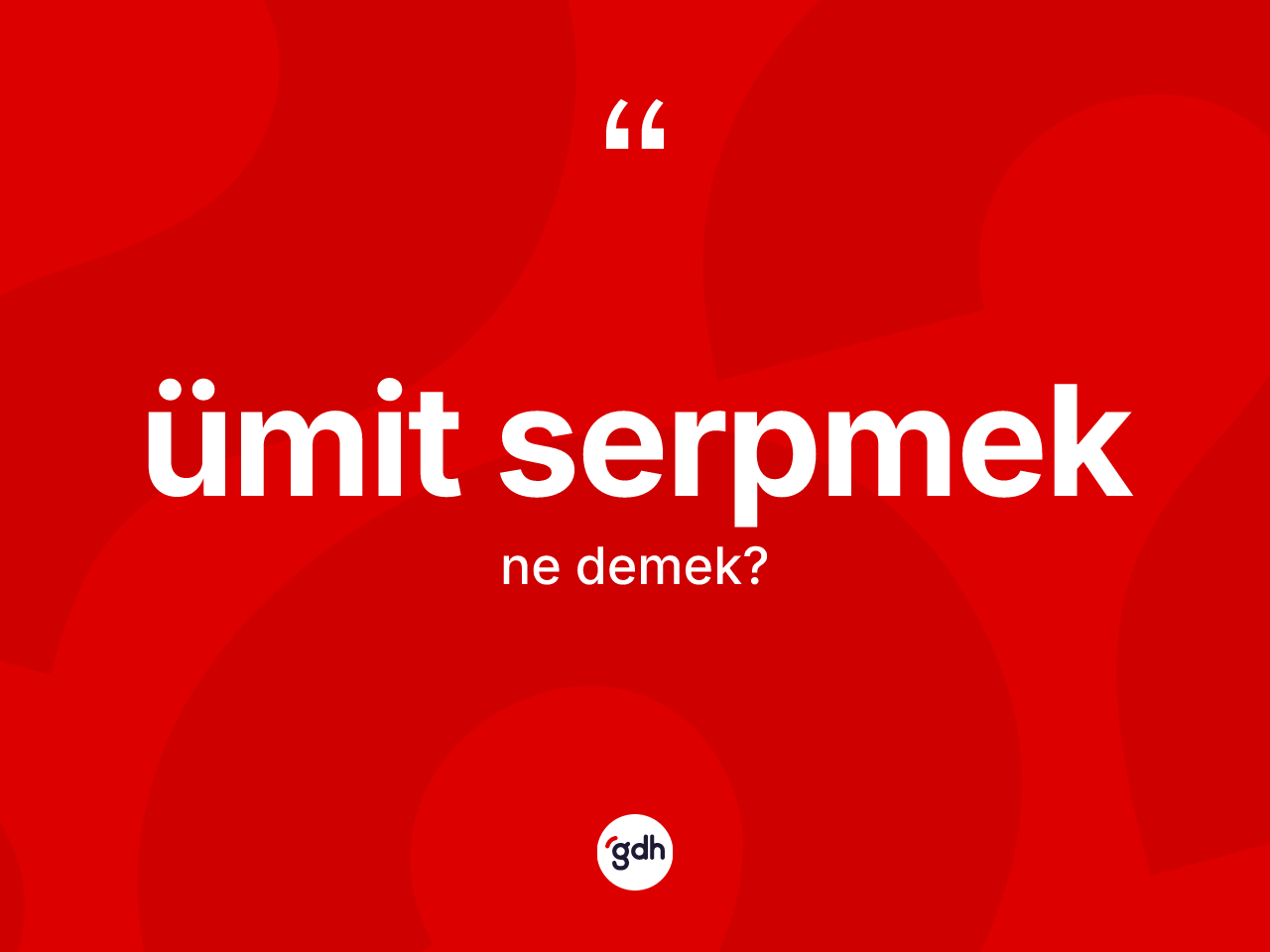 Ümit serpmek deyiminin tanımı nedir? Ümit serpmek ifadesinin kaç farklı anlamı var?
