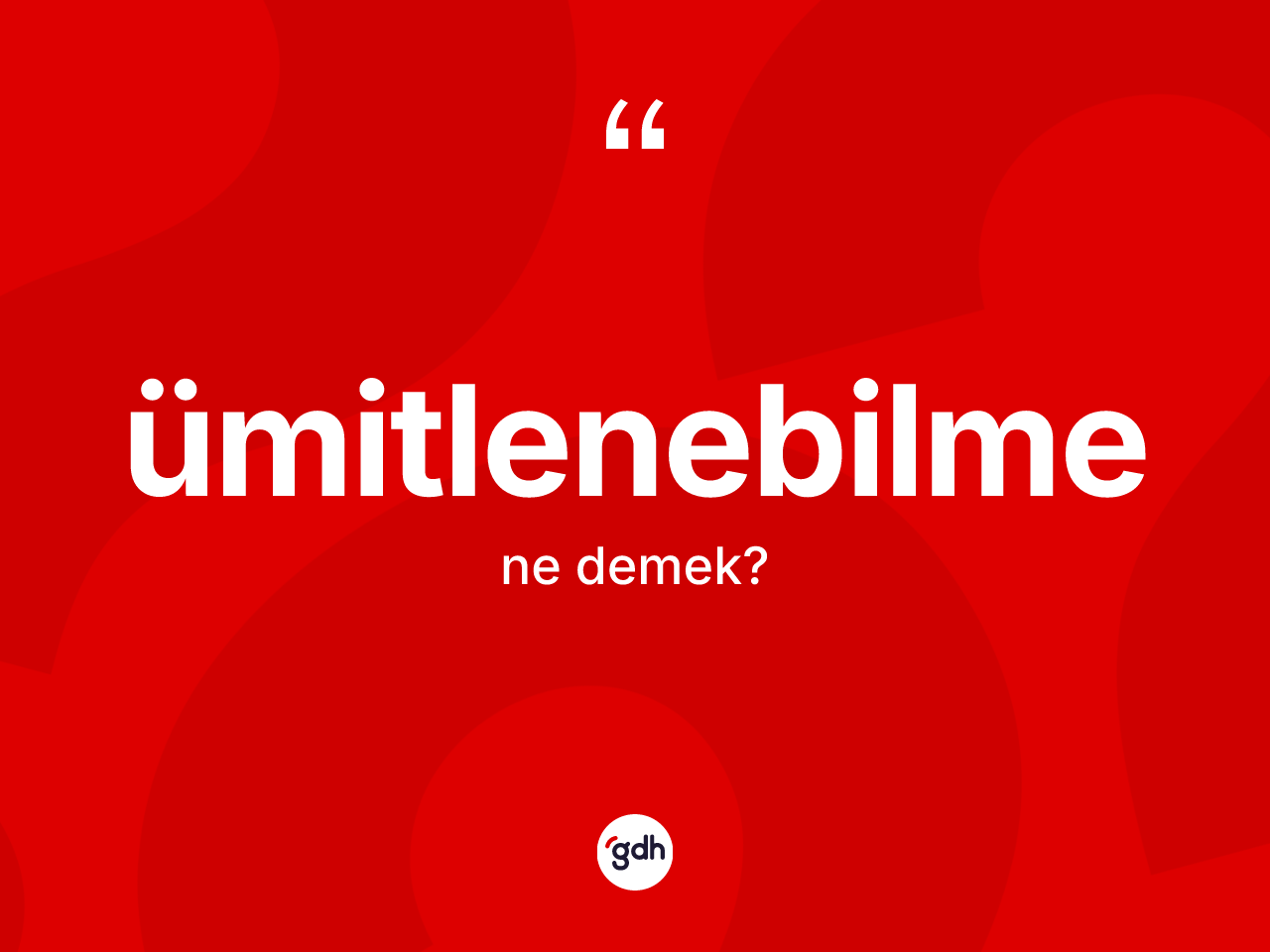 Ümitlenebilme kelimesinin sözlükteki tanımı nedir? Ümitlenebilmenin TDK'ya göre anlamı nedir?