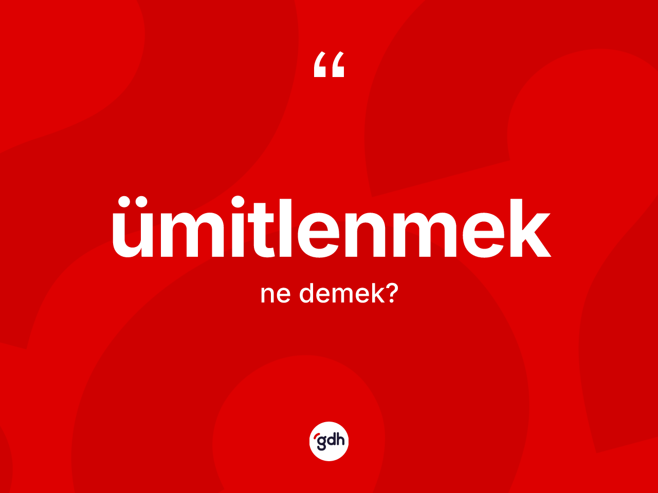Ümitlenmek kelimesinin sözlükteki tanımı nedir? Ümitlenmeğin kısaca tanımı nedir?