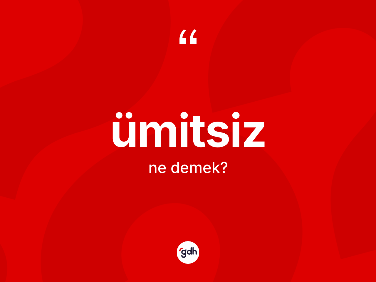 Ümitsiz kelimesinin sözlükteki tanımı nedir? Ümitsizin TDK'ya göre anlamı nedir?